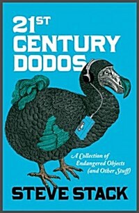 21st Century Dodos : A Collection of Endangered Objects (and Other Stuff) (Paperback)