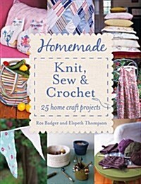 Homemade Knit, Sew & Crochet : 25 Home Craft Projects (Paperback)