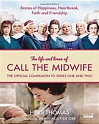 The Life and Times of Call the Midwife : The Official Companion to Series One and Two (Hardcover, TV tie-in edition)