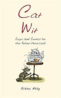 Cat Wit : Quips and Quotes for the Feline - Obsessed (Hardcover)