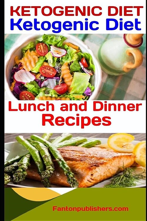 Ketogenic Diet: Ketogenic Diet Lunch and Dinner Recipes (Paperback)