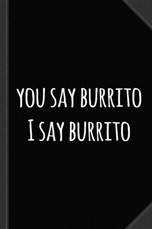 You Say Burrito Journal Notebook: Blank Lined Ruled for Writing 6x9 120 Pages (Paperback)