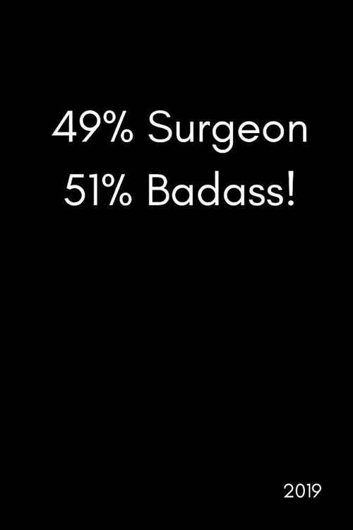 49% Surgeon 51% Badass! 2019: Funny Banter Page a Day Daily Diary Agenda Scheduler (with Times, to Do and Notes Sections370 Pages) (Paperback)