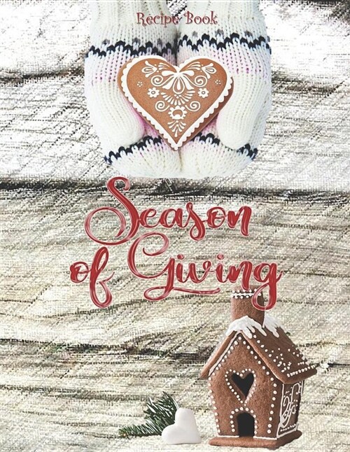 Season of Giving - Recipe Book: Rustic Wood & Gingerbread House - Blank Cookbook XXL Size (8.5 X 11) Recipe Journal and Organizer to Write in (Paperback)