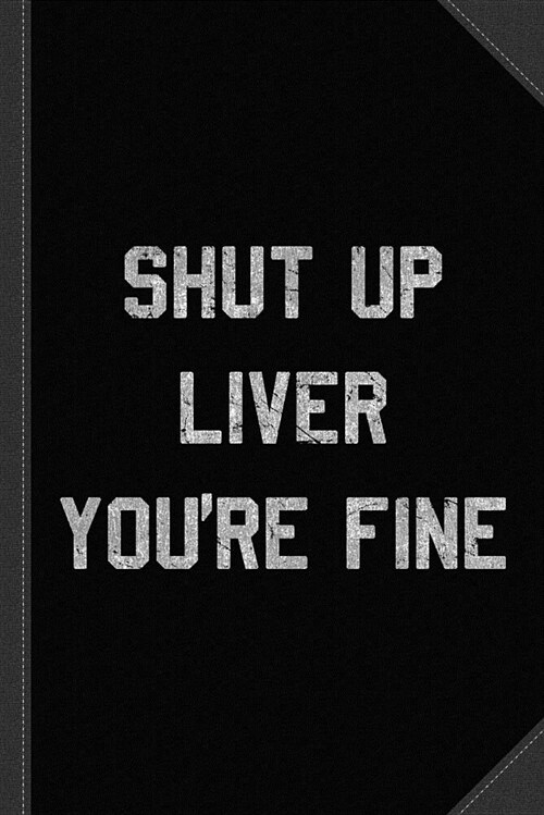 Vintage Shut Up Liver Youre Fine Journal Notebook: Blank Lined Ruled for Writing 6x9 120 Pages (Paperback)