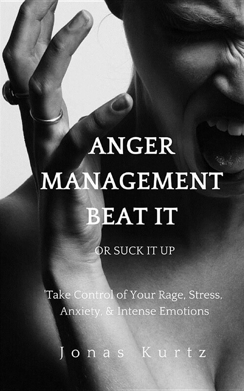Take Control of Your Rage, Stress, Anxiety, & Intense Emotions: Anger Management (Paperback)
