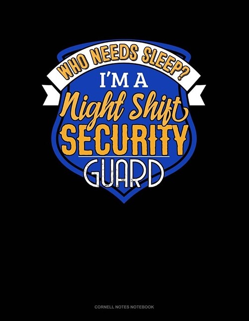 Who Needs Sleep Im a Night Shift Security Guard: Cornell Notes Notebook (Paperback)