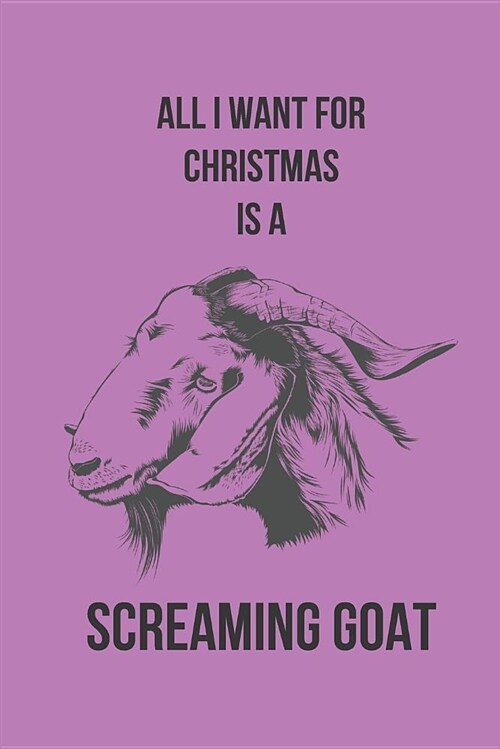All I Want for Christmas Is a Screaming Goat: Blank Line Journal (Paperback)