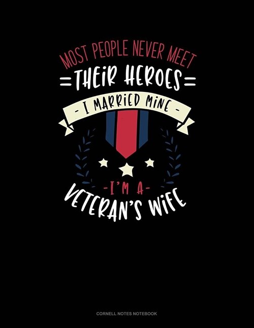 Most People Never Meet Their Heroes I Married Mine Im a Veterans Wife: Cornell Notes Notebook (Paperback)