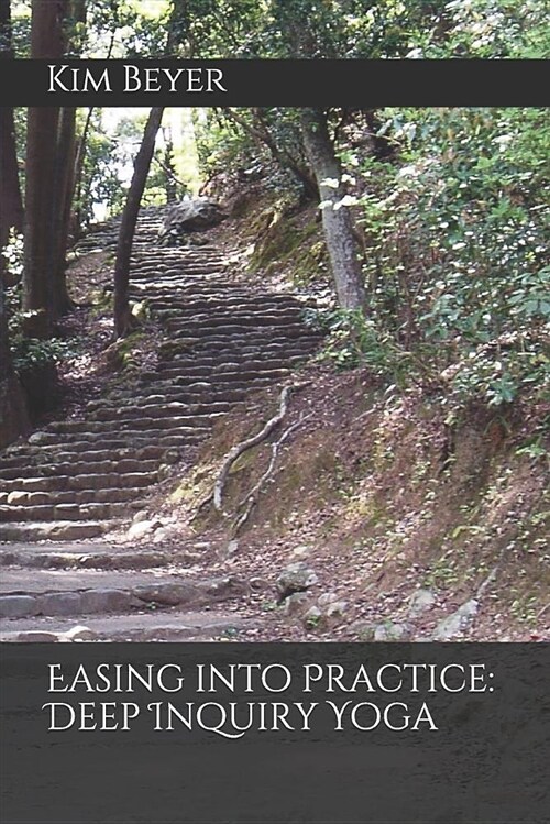 Easing Into Practice: Deep Inquiry Yoga (Paperback)