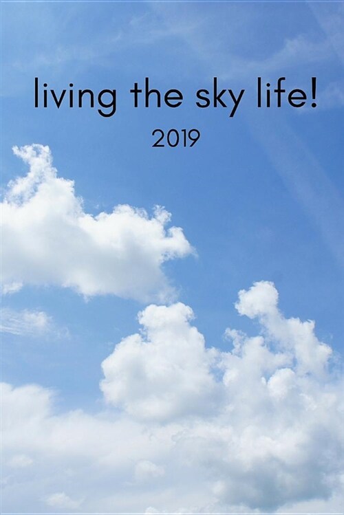 Living the Sky Life 2019: 12 Month Week to View Daily Diary and Goal Planner(paragliding, Skydiving, Parachuting Lover) (Paperback)