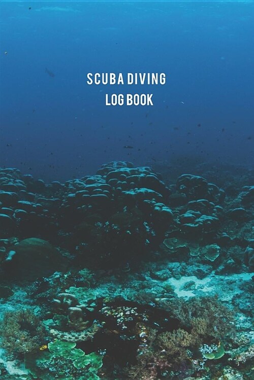 Scuba Diving Log Book: Keep and Capture Memories Diving Journey Write Down Your Scuba Adventures Journal Notebook for 100 Dive (Paperback)