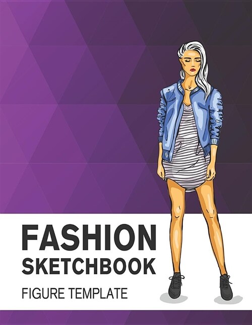 Fashion Sketchbook Figure Template: Easily Sketch Your Fashion Design with 200+ Large Figure Template (Paperback)
