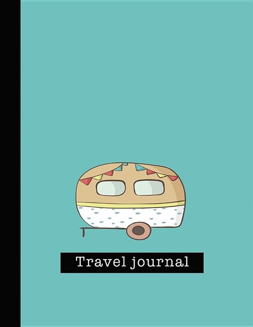 Travel Journal: Large Turqoise Minimal Style Camper Van Travel Journal for All Your Travelling Needs (Paperback)