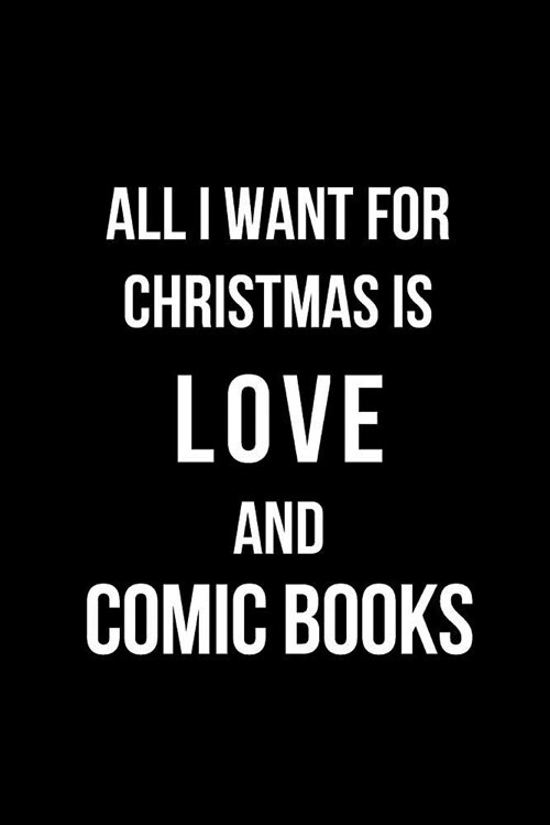 All I Need for Christmas Is Love and Comic Books: Blank Line Journal (Paperback)