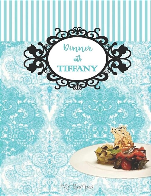 Dinner with Tiffany - My Recipes: Turquoise Blue Arabesque - Blank Cookbook XXL Size (8.5 X 11) Recipe Journal and Organizer to Write in (Paperback)