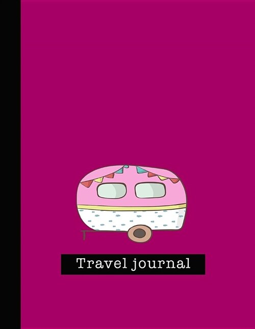 Travel Journal: Large Cerise Minimal Style Camper Van Travel Journal for All Your Travelling Needs (Paperback)