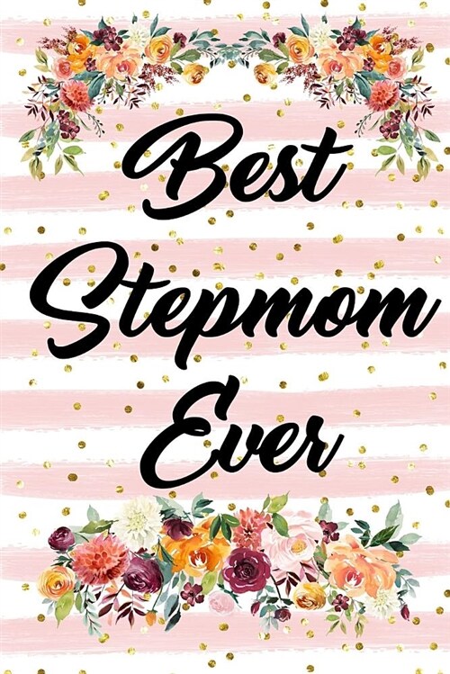 Best Stepmom Ever: Blank Lined Journal for Women to Write In, Floral and Pink Stripes (Paperback)