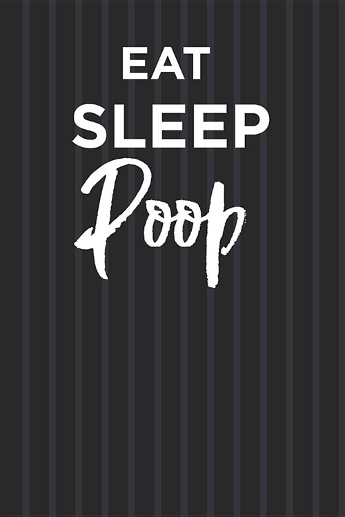 Eat Sleep Poop Notebook: Fun Blank Lined Journal (Paperback)