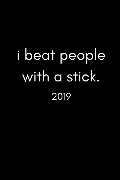 I Beat People with a Stick 2019: Funny Week to View Daily Personal Diary and Goal Planner for Billiards, Pool and Snooker Players (Paperback)