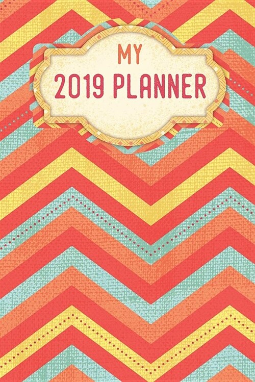 My Planner 2019: Zigzag Wave Colorful Pattern Weekly Planner 2019: 12 Month Agenda - Calendar, Organizer, Notes, Goals & to Do Lists (Paperback)