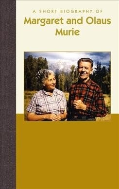 A Short Biography of Margaret and Olaus Murie (Hardcover)