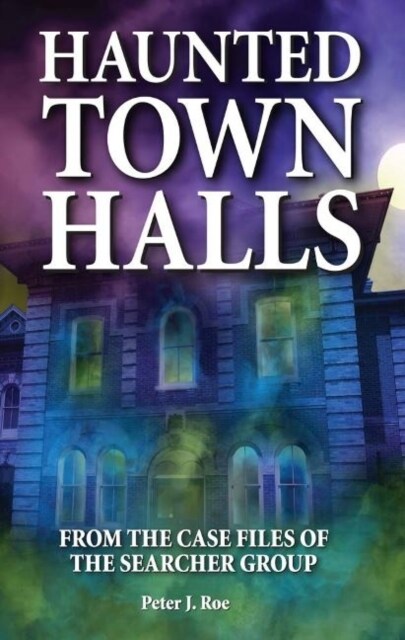 Haunted Town Halls : From the Case Files of The Searcher Group (Paperback)