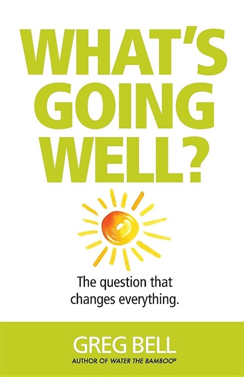 Whats Going Well?: The Question That Changes Everything (Paperback)