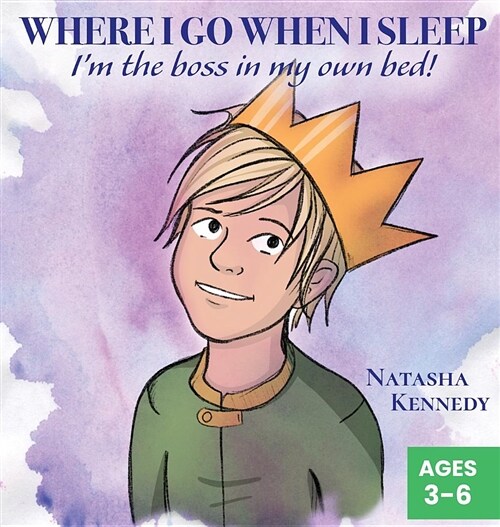 Where I Go When I Sleep: Im the Boss in My Own Bed! (Hardcover)