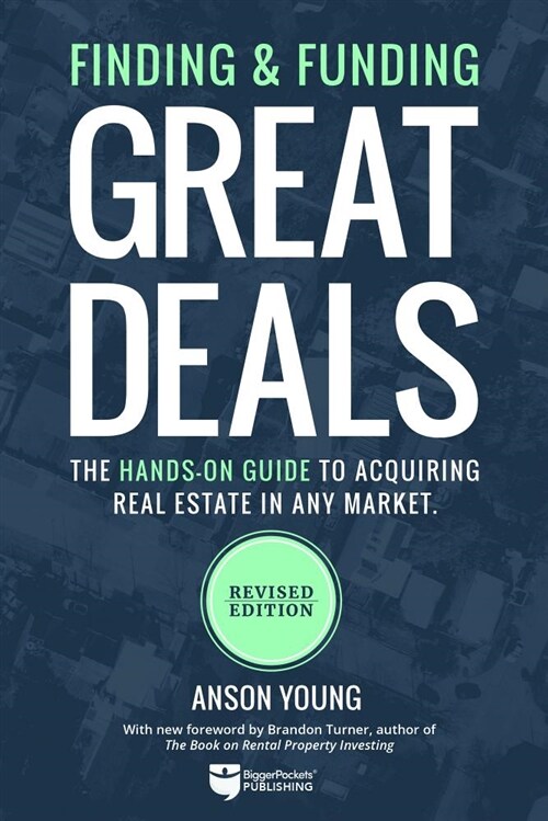 Finding and Funding Great Deals: The Hands-On Guide to Acquiring Real Estate in Any Market (Paperback, Revised)