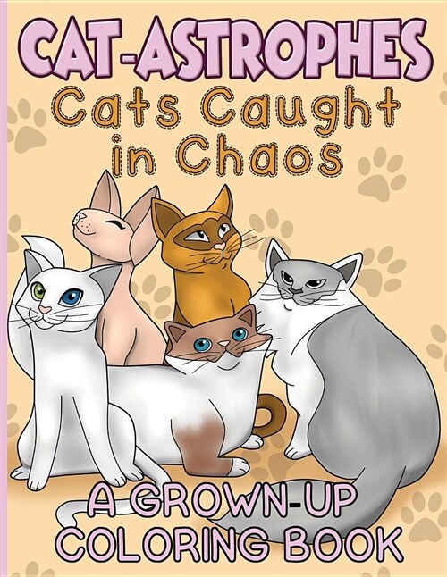 Cat-Astrophes!: Cats Caught in Chaos a Grown-Up Coloring Book (Paperback)