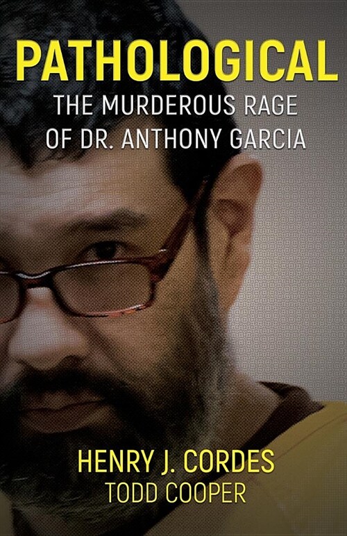 Pathological: The Murderous Rage of Dr. Anthony Garcia (Paperback)