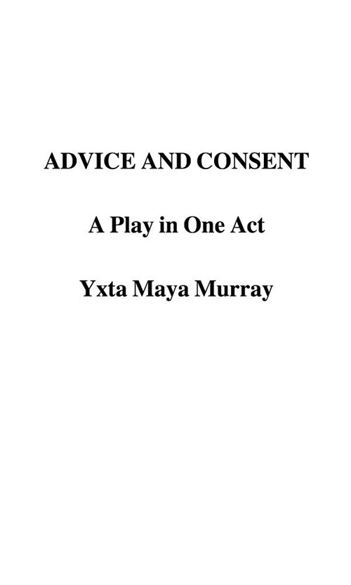 Advice and Consent: A Play in One Act (Paperback)