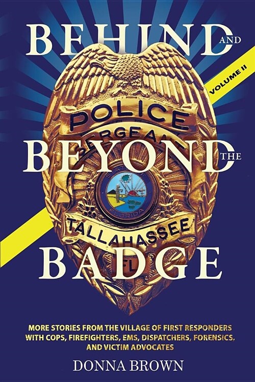 Behind and Beyond the Badge - Volume II: More Stories from the Village of First Responders with Cops, Firefighters, Ems, Dispatchers, Forensics, and V (Paperback)