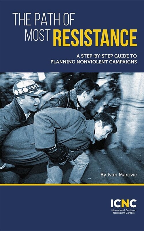 The Path of Most Resistance: A Step-By-Step Guide to Planning Nonviolent Campaigns (Paperback)