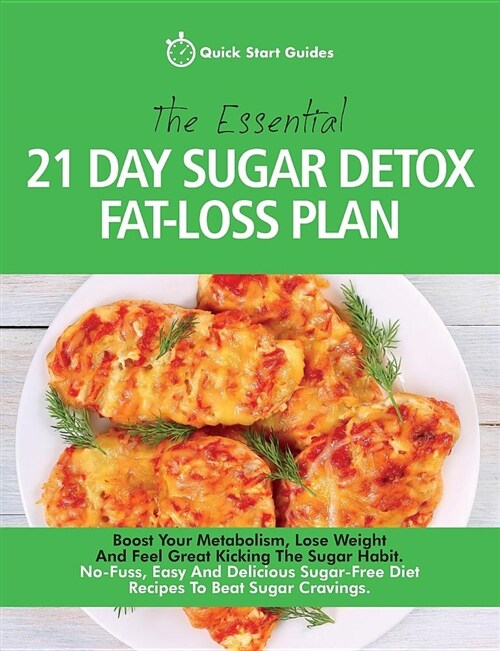 The Essential 21-Day Sugar Detox Fat-Loss Plan: Boost Your Metabolism, Lose Weight and Feel Great Kicking the Sugar Habit. No-Fuss, Easy and Delicious (Paperback)