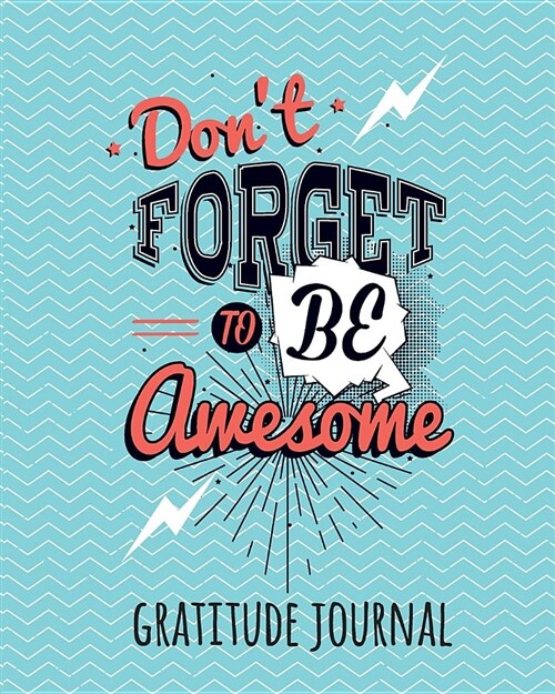 Gratitude Journal: Dont Forget to Be Awesome. Daily Gratitude Journal for Kids to Write and Draw In. for Confidence, Self-Esteem and Hap (Paperback)