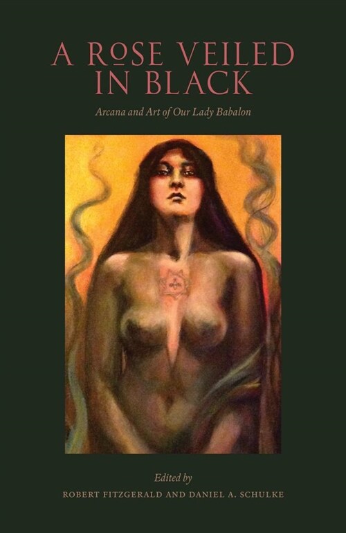 A Rose Veiled in Black: Art and Arcana of Our Lady Babalon (Paperback)