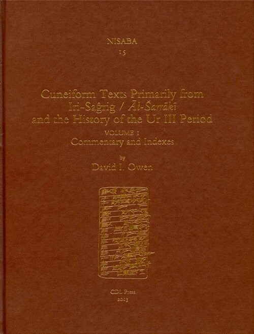 Cuneiform Texts Primarily from Iri-Saĝrig/Āl-Sarrākī And the History of the Ur III Period (Hardcover)