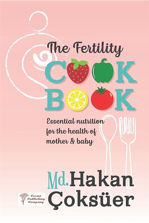 The Fertility Cookbook: Essential Nutrition for the Health of Mother & Baby (Paperback)