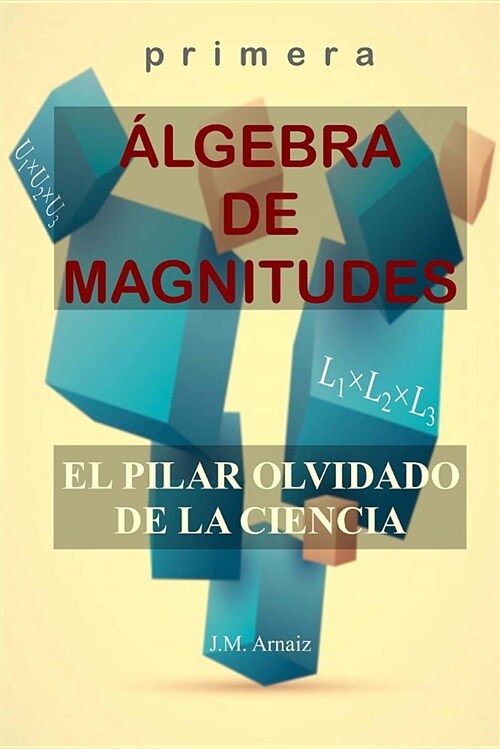 Primera ?gebra de magnitudes*: El pilar olvidado de la ciencia (Paperback)