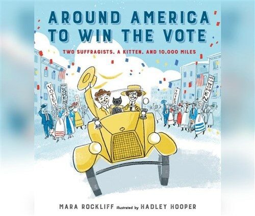 Around America to Win the Vote: Two Suffragists, a Kitten, and 10,000 Miles (Audio CD)