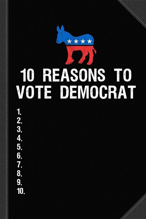 10 Reasons to Vote Democrat Journal Notebook: Blank Lined Ruled for Writing 6x9 120 Pages (Paperback)