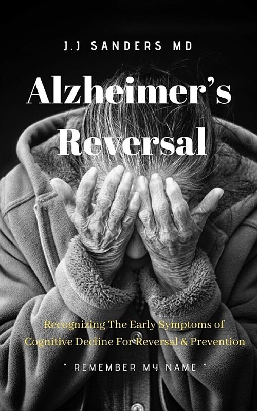 Alzheimers Reversal Remember My Name: Recognizing the Early Symptoms of Cognitive Decline for Reversal & Prevention (Paperback)