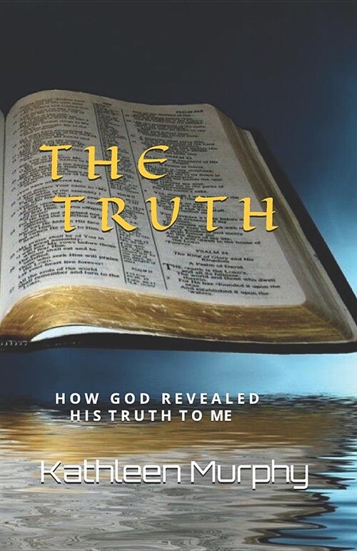 The Truth: How God Revealed His Word to Me (Paperback)