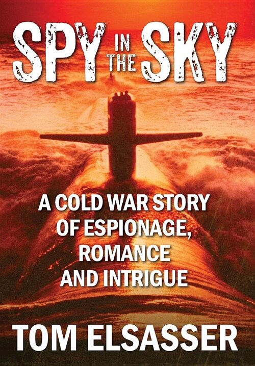 Spy in the Sky: A Cold War Story of Espionage, Romance and Intrigue (Hardcover)