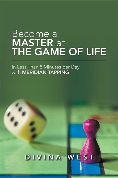 Become a Master at the Game of Life: In Less Than 8 Minutes Per Day with Meridian Tapping (Paperback)