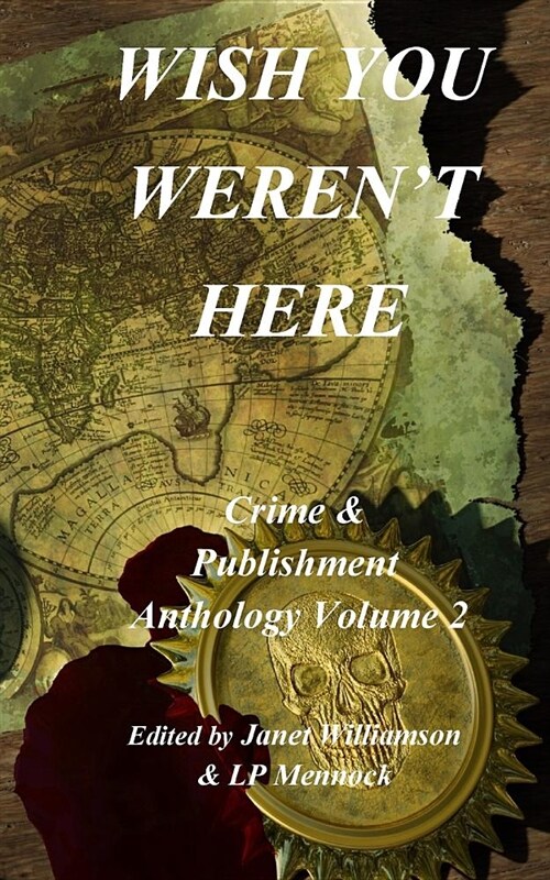 Wish You Werent Here: Crime & Publishment Anthology Vol 2 (Paperback)