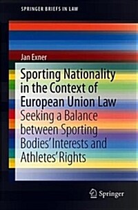 Sporting Nationality in the Context of European Union Law: Seeking a Balance Between Sporting Bodies Interests and Athletes Rights (Paperback, 2019)