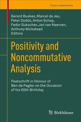 Positivity and Noncommutative Analysis: Festschrift in Honour of Ben de Pagter on the Occasion of His 65th Birthday (Hardcover, 2019)